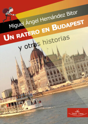 Libro Un ratero en Budapest y otras historias <span> Miguel Ángel Hernández Bitor </span> - KusiBooks