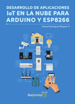 Libro Desarrollo de aplicaciones IoT en la nube para Arduino y ESP8266  Tomás  Domínguez Mínguez  - KusiBooks