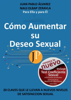CÓMO AUMENTAR SU DESEO SEXUAL <span> Juan Pablo Alvarez A. </span>