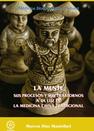 La mente, sus procesos y sus trastornos a la luz de la medicina china tradicional <span> Marcos Díaz Mastellari </span>