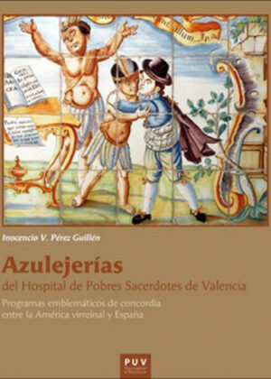 Libro Azulejerías del Hospital de Pobres Sacerdotes de Valencia <span> Inocencio Vicente Pérez Guillén </span> - KusiBooks