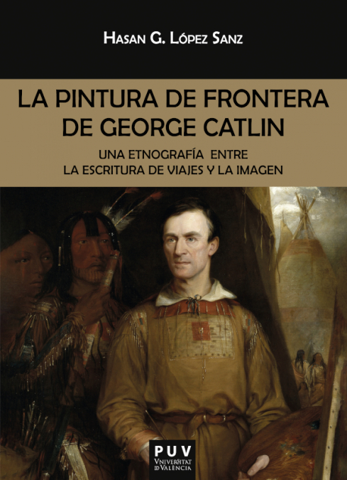 La pintura de frontera de George Catlin <span> Hasan Germán López Sanz </span> 1 Libro La pintura de frontera de George Catlin Hasan Germán López Sanz - KusiBooks