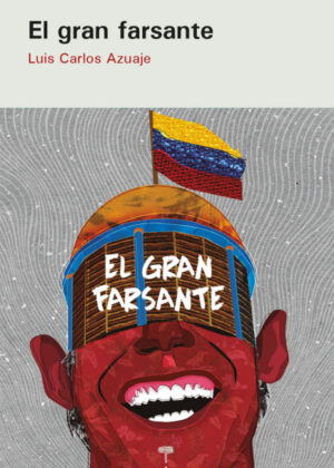 El gran farsante <span> Luis Carlos Azuaje Herrera </span>
