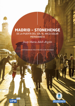 Madrid-Stonehenge: de la Puerta del Sol al Arco Solar Meridiano 0 <span> Josep María  Adell-Argilés </span>