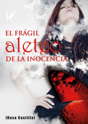 El frágil aleteo de la inocencia <span> Rosa Castilla Diáz-Maroto </span>