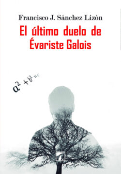Libro El último duelo de Évariste Galois  Francisco Sánchez Lizón  - KusiBooks