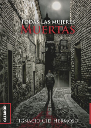 Libro Todas las mujeres muertas <span> Ignacio Cid Hermoso/Ignacio Cid </span> - KusiBooks