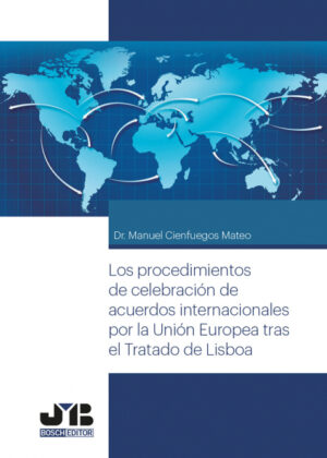 Libro Los procedimientos de celebración de acuerdos internacionales por la Unión Europea tras el tratado de Lisboa. <span> Manuel Cienfuegos Mateo </span> - KusiBooks