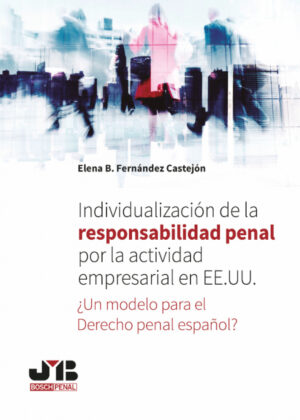 Libro Individualización de la responsabilidad penal por la actividad empresarial en EE.UU. <span> Elena B. Fernández Castejón </span> - KusiBooks