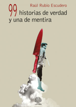 99 historias de verdad y una de mentira <span> RAÁšL RUBIO ESCUDERO </span>