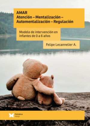 Libro AMAR: Atención  Mentalización  Automentalización - Regulación <span> Felipe Lecannelier Acevedo </span> - KusiBooks