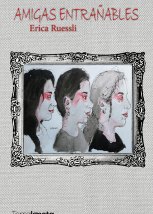 Amigas entrañables <span> Erica Ruessli </span>