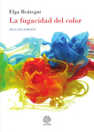 La fugacidad del color <span> ELGA REÁTEGUI </span>