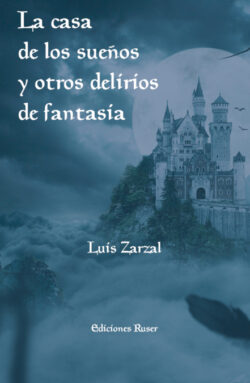 Libro La casa de los sueños y otros delirios de fantasía  Luis Zarzal  - KusiBooks