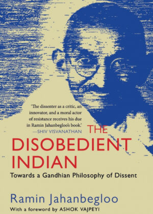 The Disobedient Indian <span> Ramin Jahanbegloo </span>