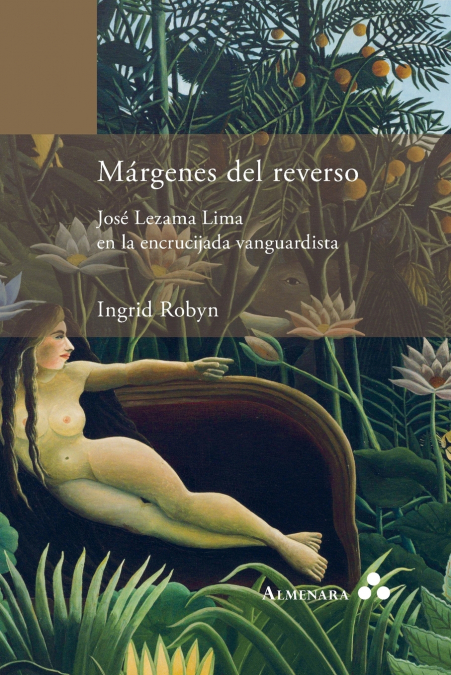 Márgenes del reverso. José Lezama Lima en la encrucijada vanguardista <span> Ingrid Robyn </span> 1 Márgenes del reverso. José Lezama Lima en la encrucijada vanguardista <span> Ingrid Robyn </span>