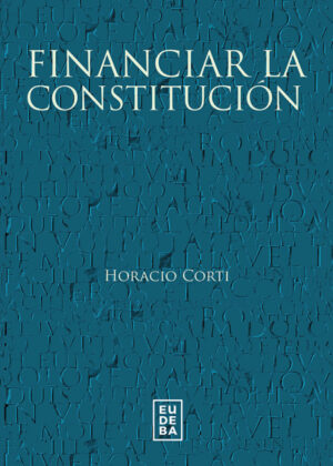 Libro Financiar la constitución <span> Horacio Corti </span> - KusiBooks