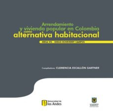 Arrendamiento y vivienda popular en Colombia como alternativa habitacional <span> Escallón Gartner Clemencia </span> 1 Libro Arrendamiento y vivienda popular en Colombia como alternativa habitacional Escallón Gartner Clemencia - KusiBooks