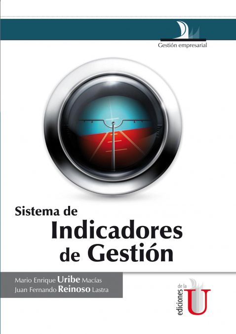 Sistemas de Indicadores de Gestión <span> Juan Fernando Reinoso/Mario Enrique Uribe Macías </span> 1 Libro Sistemas de Indicadores de Gestión Juan Fernando Reinoso/Mario Enrique Uribe Macías - KusiBooks