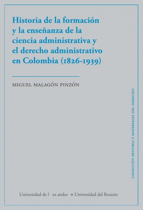 Historia De La Formación Y La Enseñanza De La Ciencia Administrativa Y El Derecho Administrativo En Colombia (1826-1939) 1 Libro Historia De La Formación Y La Enseñanza De La Ciencia Administrativa Y El Derecho Administrativo En Colombia - KusiBooks