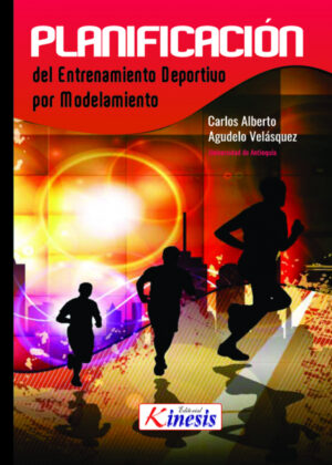 Libro Planificación del entrenamiento deportivo por modelamiento. Principios, estructuras y metodología general <span> Carlos Alberto Agudelo Velasquez </span> - KusiBooks