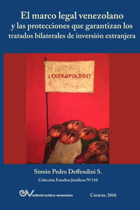 EL MARCO LEGAL VENEZOLANO Y LAS PROTECCIONES QUE GARANTIZAN LOS TRATADOS BILATERALES DE INVERSIÓN EXTRANJERA <span> Simón Pedro DEFFENDINI S. </span> 1 Libro EL MARCO LEGAL VENEZOLANO Y LAS PROTECCIONES QUE GARANTIZAN LOS TRATADOS BILATERALES DE INVERSIÓN EXTRANJERA Simón Pedro DEFFENDINI S. - KusiBooks