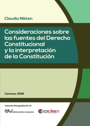 Libro CONSIDERACIONES SOBRE LAS FUENTES DEL DERECHO CONSTITUCIONAL Y LA INTERPRETACIÓN DE LA CONSTITUCIÓN <span> Claudia NIKKEN </span> - KusiBooks