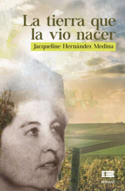 Libro La tierra que la vio nacer  Jacqueline Hernández Medina  - KusiBooks