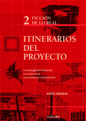 Libro Itinerarios del proyecto II - Ficción de lo real <span> SARQUIS/Jorge Sarquis </span> - KusiBooks
