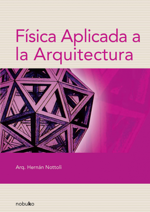 Física aplicada a la arquitectura 2da. edición <span> NOTTOLI/Hernan Nottoli </span> 1 Física aplicada a la arquitectura 2da. edición <span> NOTTOLI/Hernan Nottoli </span>