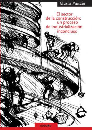 Libro El sector de la construccion: un proceso de industrialización inconcluso <span> PANAIA/MARIA PANAIA </span> - KusiBooks