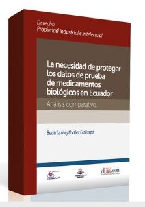 Libro La necesidad de proteger los datos de prueba de medicamentos biológicos en Ecuador <span> Beatriz Meythaler Galarza </span> - KusiBooks