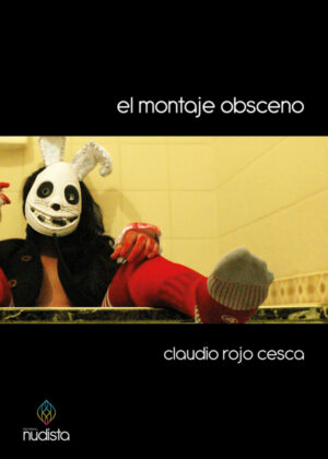 El montaje obsceno <span> CLAUDIO ROJO CESCA </span>