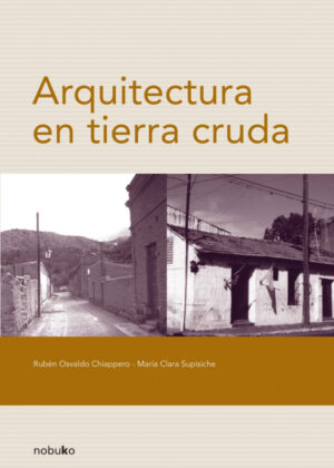 Libro Arquitectura en Tierra Cruda <span> CHIAPPERO/Maria Clara Supisiche/Rubén Osbaldo Chiappero </span> - KusiBooks