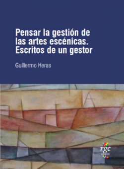 Libro Pensar la gestión de las Artes Escénicas  Guillermo Heras  - KusiBooks