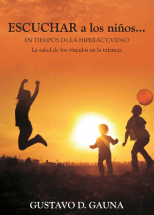 Escuchar a los niños en tiempos de la hiperactividad <span> GAUNA/GUSTAVO GAUNA </span>