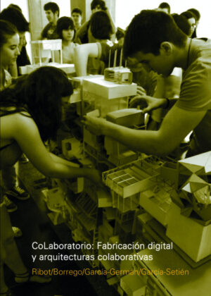 Colaboratorio: Fabricación digital y arquitecturas colaborativas <span> RIBOT/Almudena Ribot/Javier Garcia-German/Ignacio Borrego/Diego Garcia-Setien </span>