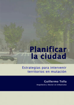 Libro Planificar la ciudad  TELLA GUILLERMO/Guillermo Tella  - KusiBooks