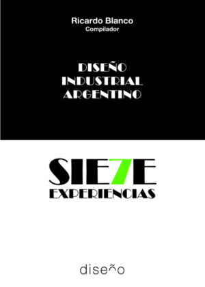 Diseño industrial argentino. Siete experiencias <span> Ricardo Blanco </span>