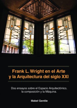 Frank L. Wright en el Arte y la Arquitectura del siglo XXI <span> Gentile/MABEL GENTILE </span>