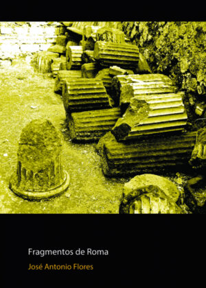 Fragmentos de Roma <span> FLORES/Jose Antonio Flores </span>