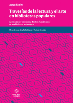 Libro Travesías de la lectura y el arte en bibliotecas populares <span> Verónica Saquilán/Miriam Franco/Natalia Rodríguez </span> - KusiBooks