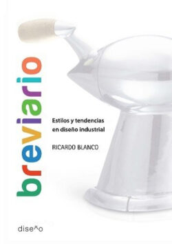 Libro Breviarios. Estilos y tendencias en diseño industrial  Ricardo Blanco  - KusiBooks