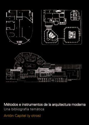 Metodos e instrumentos de la arquitectura moderna <span> CAPITEL ANTON/Anton CAPITEL </span>