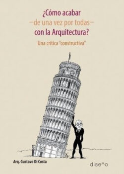 Libro Como acabar, de una vez por todas, con la arquitectura?  Gustavo Di Costa  - KusiBooks
