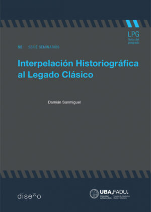 Interpelación Historiográfica del Legado Clásico <span> Damian Sanmiguel </span>