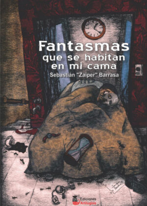 Fantasmas que se habitan en mi cama <span> Sebastián "Zaiper" Barrasa </span>