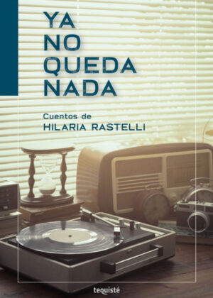 Libro Ya no queda nada <span> Hilaria Rastelli </span> - KusiBooks