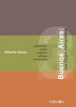 Libro Buenos Aires: una trilogía metropolitana <span> VARAS/ALBERTO VARAS </span> - KusiBooks