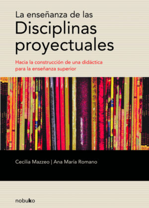Libro La Enseñanza de disciplina Proyectuales <span> MAZZEO-ROMANO/Ana María Romano/Cecilia Mazzeo </span> - KusiBooks